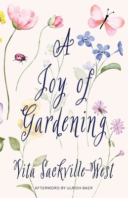 A Joy of Gardening (Warbler Classics Annotated Edition) by Sackville-West, Vita