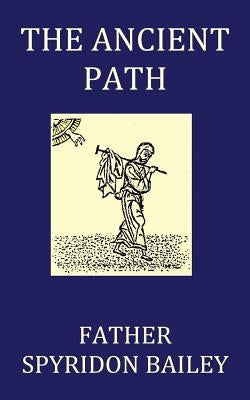 The Ancient Path by Bailey, Father Spyridon