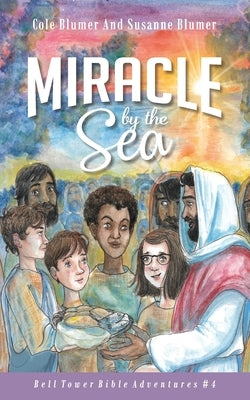 Miracle By The Sea: Jesus Feeds The 5,000 by Blumer, Susanne