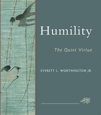 Humility: The Quiet Virtue by Worthington, Everett L.