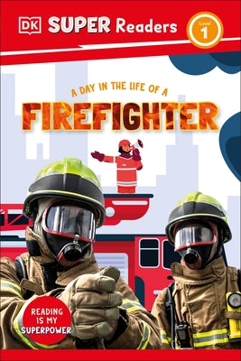 DK Super Readers Level 1 a Day in the Life of a Firefighter by DK