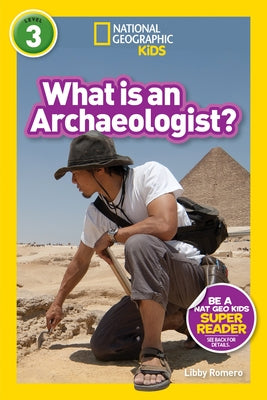 What Is an Archaeologist? (National Geographic Kids Readers, Level 3) by Romero, Libby