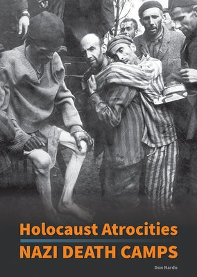 Holocaust Atrocities: Nazi Death Camps by Nardo, Don