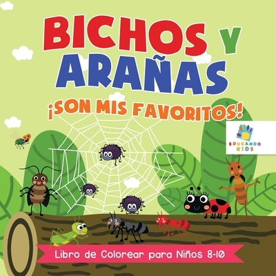 Bichos y Ara?as ?Son Mis Favoritos!: Libro de Colorear para Ni?os 8 a 10 A?os by Kids, Educando