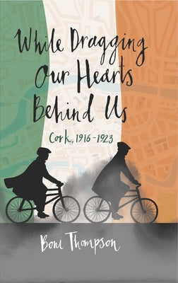 While Dragging Our Hearts Behind Us by Thompson, Boni