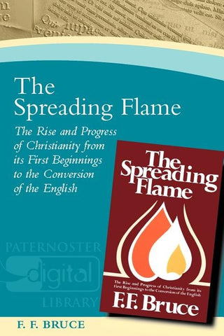 The Spreading Flame: The Rise and Progress of Christianity from its First Beginnings to the Conversion of the English by Bruce, F. F.