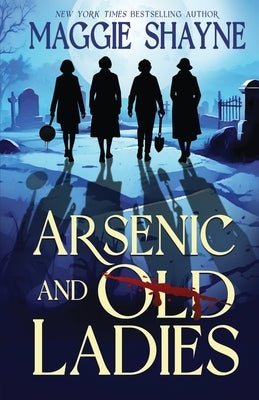 Arsenic and Old Ladies by Shayne, Maggie