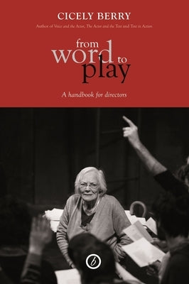 From Word to Play: A Textual Handbook for Directors and Actors by Berry, Cicely