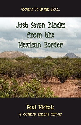 Just Seven Blocks from the Mexican Border by Nichols, Paul