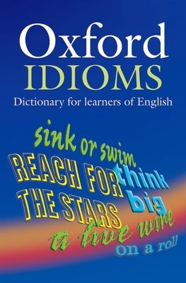 Oxford Idioms Dictionary for Learners of English by Parkinson, Dilys