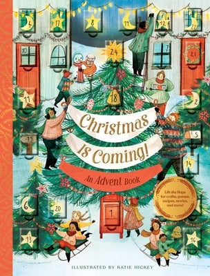 Christmas Is Coming! an Advent Book: Lift the Flaps for Crafts, Games, Recipes, Stories, and More! by Chronicle Books