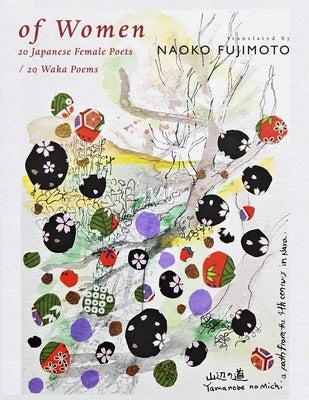 Of Women: 20 Japanese Female Poets / 20 Waka Poems by Fujimoto, Naoko