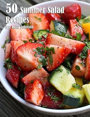 50 Summer Salad Recipes by Johnson, Kelly