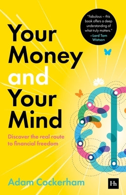 Your Money and Your Mind: Discover the Real Route to Financial Freedom by Cockerham, Adam