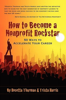 How to Become a Nonprofit Rockstar: 50 Ways to Accelerate Your Career by Harris, Trista