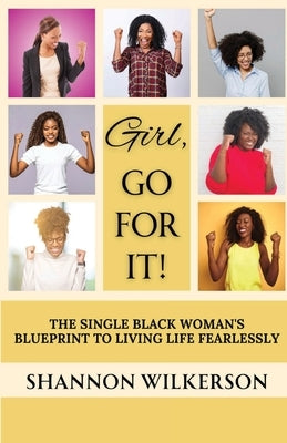 Girl, Gor Fot It!: The Single Black Woman's Blueprint to Living Life Fearlessly by Wilkerson, Shannon