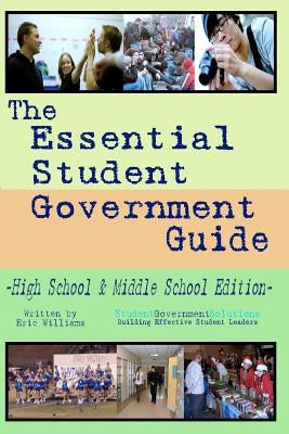 The Essential Student Government Guide: High School & Middle School Edition by Williams, Eric