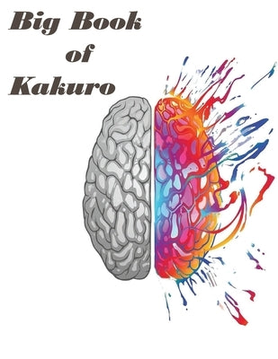 Big Book of kakuro: : Over 1000 Puzzles & Solutions, Easy to Hard Puzzles for Adults by Brain, Young