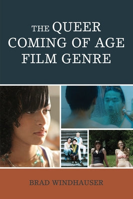 The Queer Coming of Age Film Genre by Windhauser, Brad