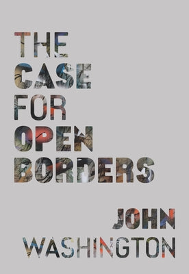 The Case for Open Borders by Washington, John
