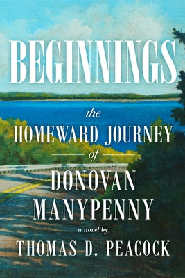 Beginnings: The Homeward Journey of Donovan Manypenny by Peacock, Thomas D.