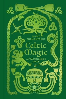 Celtic Magic: A Practitioner's Guide by Ehrmantraut, Brigid