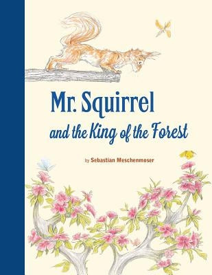 Mr. Squirrel and the King of the Forest by Meschenmoser, Sebastian