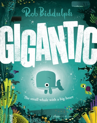 Gigantic: The Small Whale with a Big Heart by Biddulph, Rob