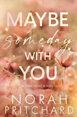 Maybe Someday With You: A Small Town, Opposites Attract, Workplace Romance by Pritchard, Norah