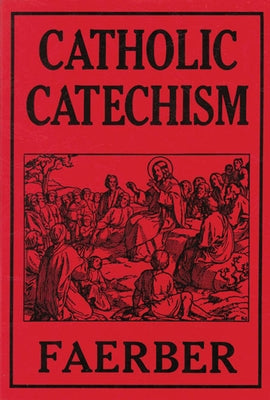 Catholic Catechism by Faerber, W.