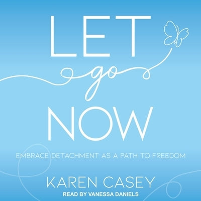 Let Go Now Lib/E: Embrace Detachment as a Path to Freedom by Daniels, Vanessa