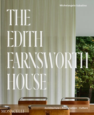 The Edith Farnsworth House: Architecture, Preservation, Culture by Sabatino, Michelangelo