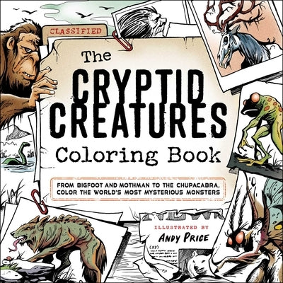 The Cryptid Creatures Coloring Book: From Bigfoot and Mothman to the Chupacabra, Color the World's Most Mysterious Monsters by Price, Andy