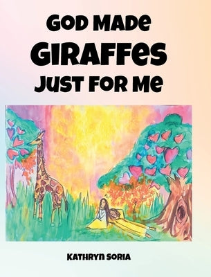 God Made Giraffes Just for Me by Soria, Kathryn