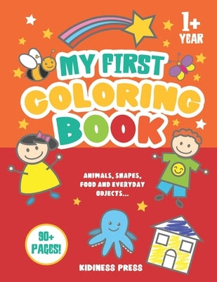 My First Coloring Book: Baby Coloring Book as from 1 Year Old, for Toddler Girls and Boys, Preschool Kids 2-4 (Christmas, Birthday gift for Ba by Press, Kidiness