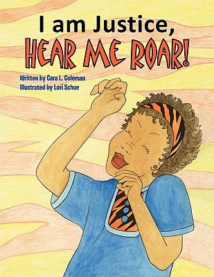 I Am Justice, Hear Me Roar! by Coleman, Cara L.