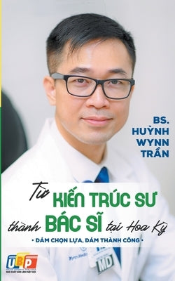 T&#7915; Ki&#7871;n Trúc S&#432; Thành Bác S&#297; T&#7841;i Hoa K&#7923; by Tr&#7847;n, Bs Hu&#7923;nh Wynn