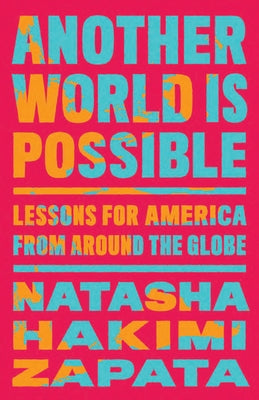 Another World Is Possible: Lessons for America from Around the Globe by Hakimi Zapata, Natasha