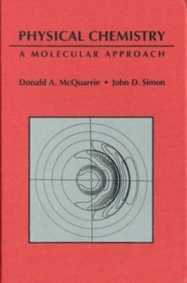 Physical Chemistry: A Molecular Approach by McQuarrie, Donald a.