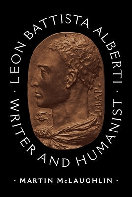 Leon Battista Alberti: Writer and Humanist by McLaughlin, Martin