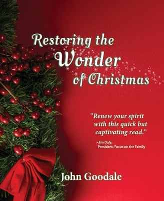 Restoring the Wonder of Christmas by Goodale, John R.