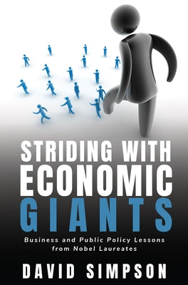 Striding With Economic Giants: Business and Public Policy Lessons From Nobel Laureates by Simpson, David