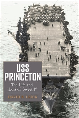 USS Princeton: The Life and Loss of Sweet P by Leick, David R.