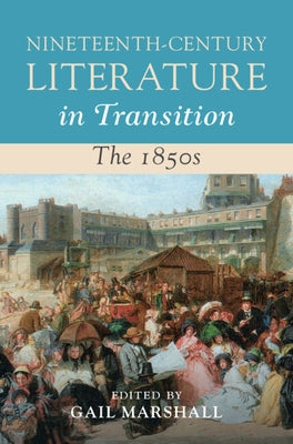 Nineteenth-Century Literature in Transition: The 1850s by Marshall, Gail