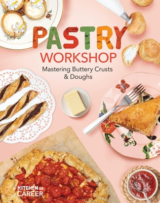 Pastry Workshop: Mastering Buttery Crusts & Doughs: Mastering Buttery Crusts & Doughs by Borgert-Spaniol, Megan