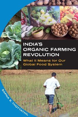 India's Organic Farming Revolution: What It Means for Our Global Food System by Thottathil, Sapna E.