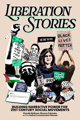 Liberation Stories: Building Narrative Power for 21st-Century Social Movements by Matthews, Shanelle