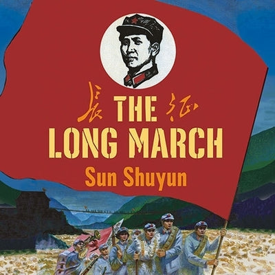 The Long March: The True History of Communist China's Founding Myth by Shuyun, Sun