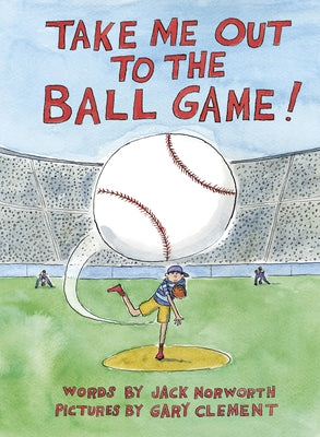 Take Me Out to the Ball Game by Norworth, Jack