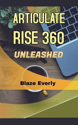 Articulate Rise 360 Unleashed by Everly, Blaze